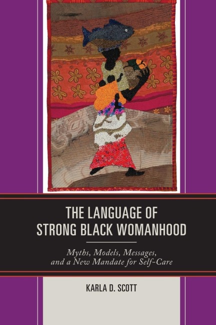 Language of Strong Black Womanhood: Myths, Models, Messages, and a New Mandate for Self-Care