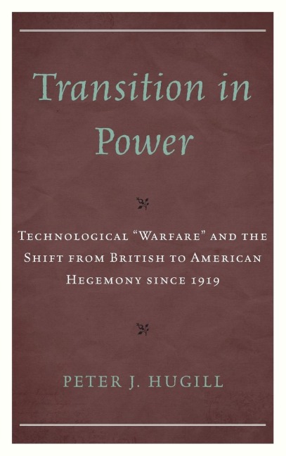 Transition in Power: Technological Warfare and the Shift from British to American Hegemony since 1919