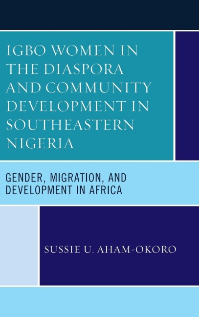 Igbo Women in the Diaspora and Community Development in Southeastern Nigeria: Gender, Migration, and Development in Africa