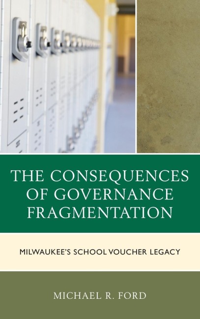 Consequences of Governance Fragmentation: Milwaukees School Voucher Legacy