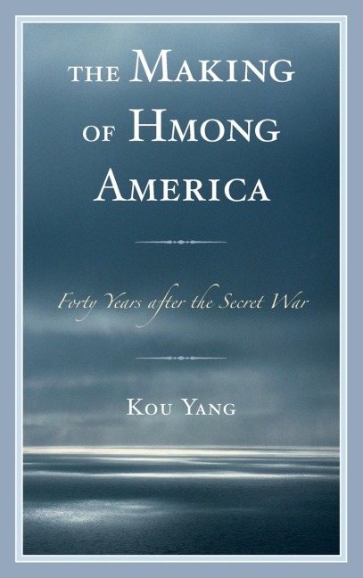 Making of Hmong America: Forty Years after the Secret War