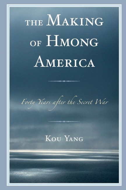 Making of Hmong America: Forty Years after the Secret War
