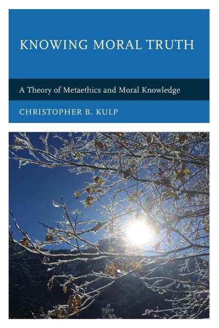 Knowing Moral Truth: A Theory of Metaethics and Moral Knowledge