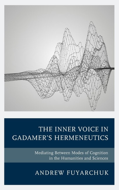 Inner Voice in Gadamers Hermeneutics: Mediating Between Modes of Cognition in the Humanities and Sciences