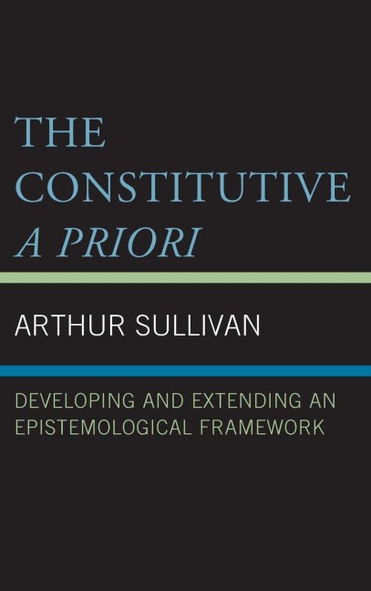 Constitutive A Priori: Developing and Extending an Epistemological Framework