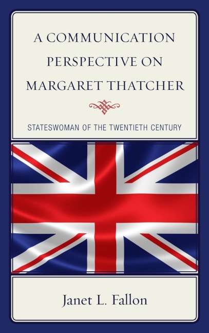 Communication Perspective on Margaret Thatcher: Stateswoman of the Twentieth Century
