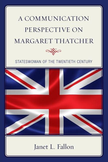Communication Perspective on Margaret Thatcher: Stateswoman of the Twentieth Century