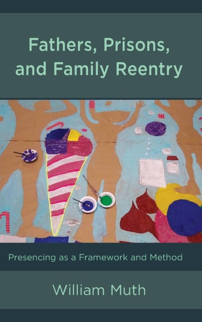 Fathers, Prisons, and Family Reentry: Presencing as a Framework and Method