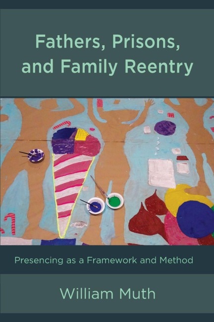 Fathers, Prisons, and Family Reentry: Presencing as a Framework and Method