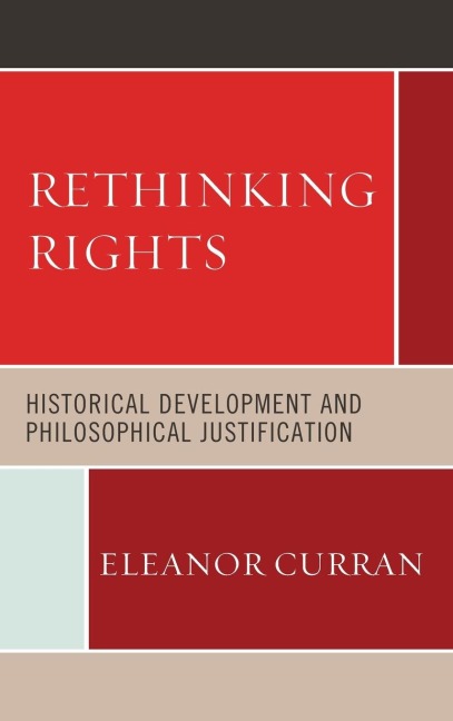 Rethinking Rights: Historical Development and Philosophical Justification