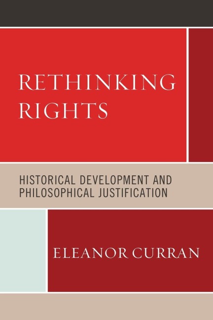 Rethinking Rights: Historical Development and Philosophical Justification