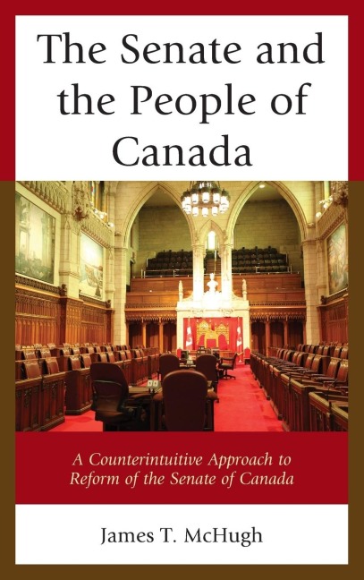 Senate and the People of Canada: A Counterintuitive Approach to Reform of the Senate of Canada