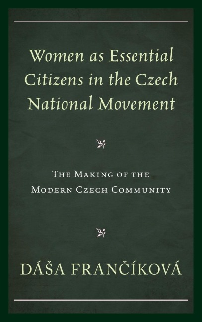 Women as Essential Citizens in the Czech National Movement: The Making of the Modern Czech Community