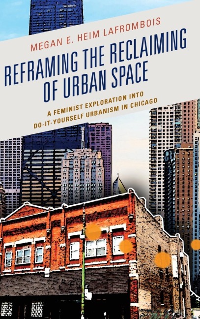 Reframing the Reclaiming of Urban Space: A Feminist Exploration into Do-It-Yourself Urbanism in Chicago
