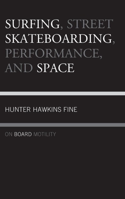 Surfing, Street Skateboarding, Performance, and Space: On Board Motility