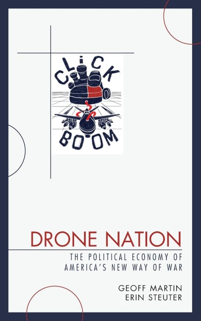 Drone Nation: The Political Economy of America's New Way of War