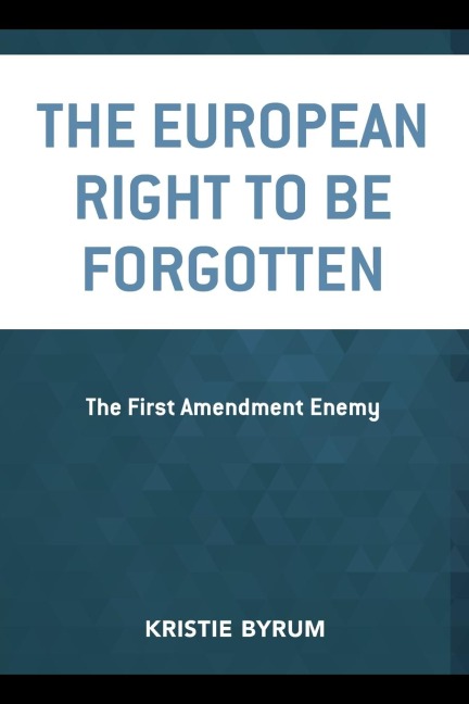 European Right to Be Forgotten: The First Amendment Enemy
