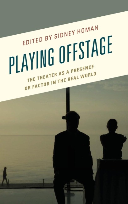 Playing Offstage: The Theater as a Presence or Factor in the Real World