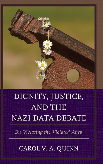 Dignity, Justice, and the Nazi Data Debate: On Violating the Violated Anew