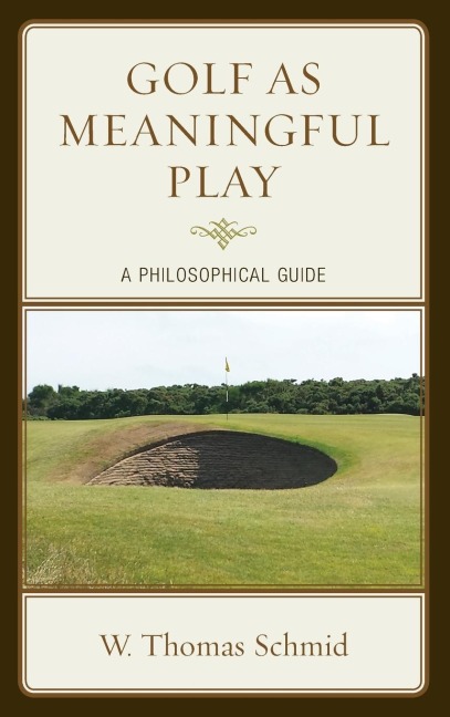 Golf as Meaningful Play: A Philosophical Guide
