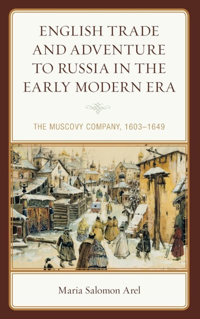 English Trade and Adventure to Russia in the Early Modern Era: The Muscovy Company, 1603-1649