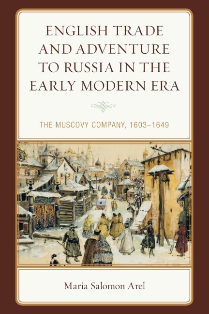 English Trade and Adventure to Russia in the Early Modern Era: The Muscovy Company, 1603-1649