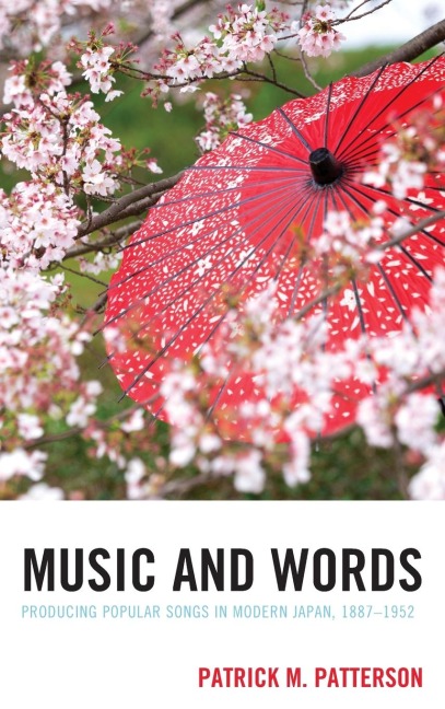 Music and Words: Producing Popular Songs in Modern Japan, 1887-1952