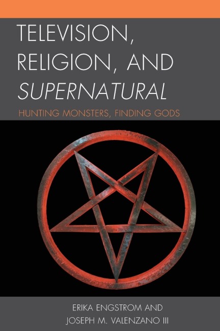 Television, Religion, and Supernatural: Hunting Monsters, Finding Gods