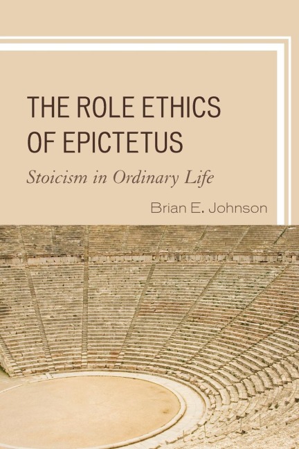 Role Ethics of Epictetus: Stoicism in Ordinary Life