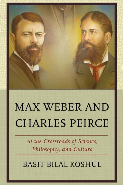 Max Weber and Charles Peirce: At the Crossroads of Science, Philosophy, and Culture