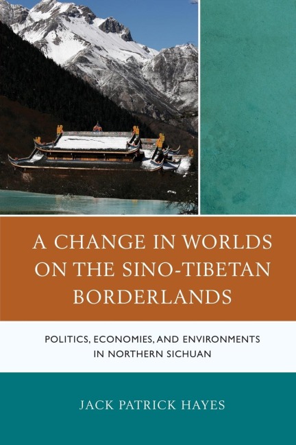 Change in Worlds on the Sino-Tibetan Borderlands: Politics, Economies, and Environments in Northern Sichuan