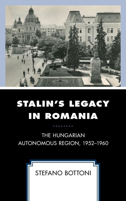 Stalins Legacy in Romania: The Hungarian Autonomous Region, 1952-1960
