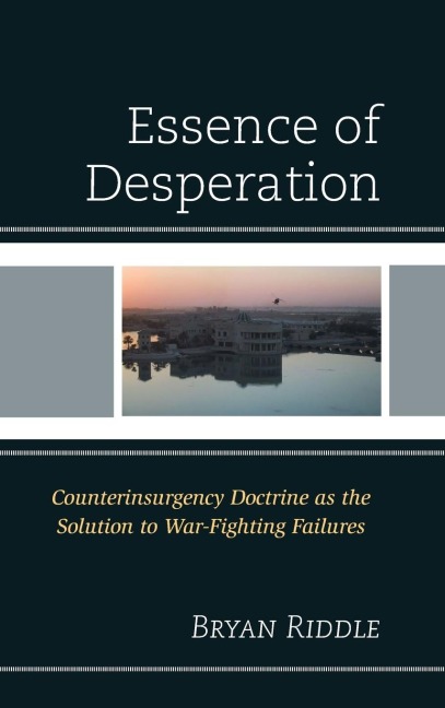 Essence of Desperation: Counterinsurgency Doctrine as the Solution to War-Fighting Failures