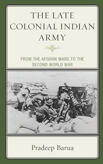 Late Colonial Indian Army: From the Afghan Wars to the Second World War