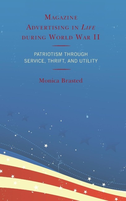 Magazine Advertising in Life during World War II: Patriotism through Service, Thrift, and Utility