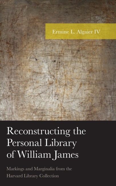 Reconstructing the Personal Library of William James: Markings and Marginalia from the Harvard Library Collection