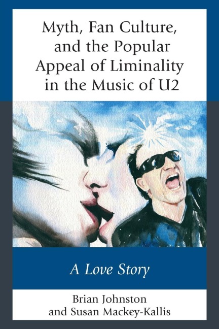 Myth, Fan Culture, and the Popular Appeal of Liminality in the Music of U2: A Love Story