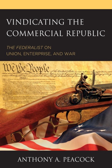 Vindicating the Commercial Republic: The Federalist on Union, Enterprise, and War
