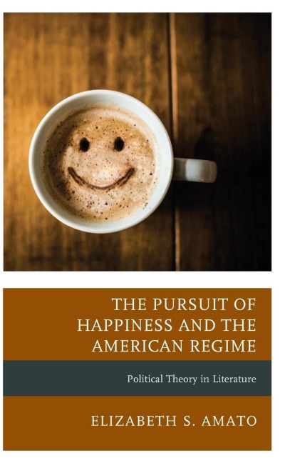 Pursuit of Happiness and the American Regime: Political Theory in Literature