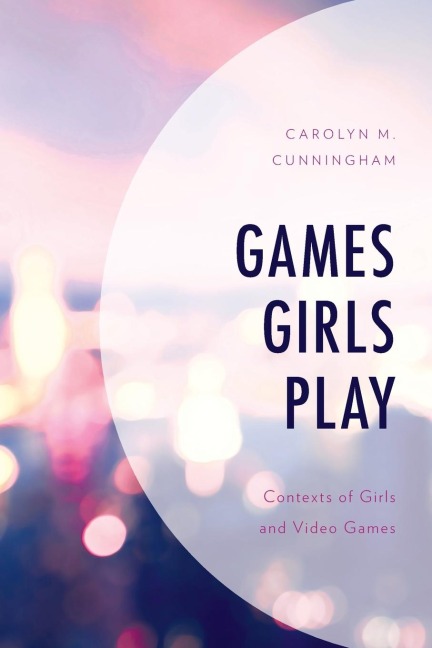 Games Girls Play: Contexts of Girls and Video Games