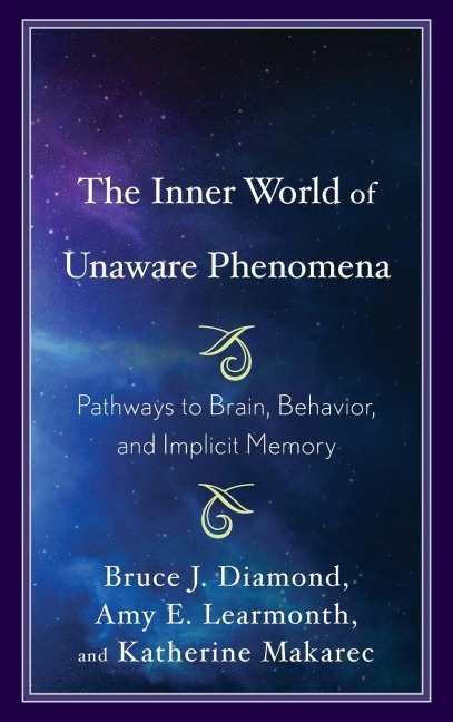Inner World of Unaware Phenomena: Pathways to Brain, Behavior, and Implicit Memory