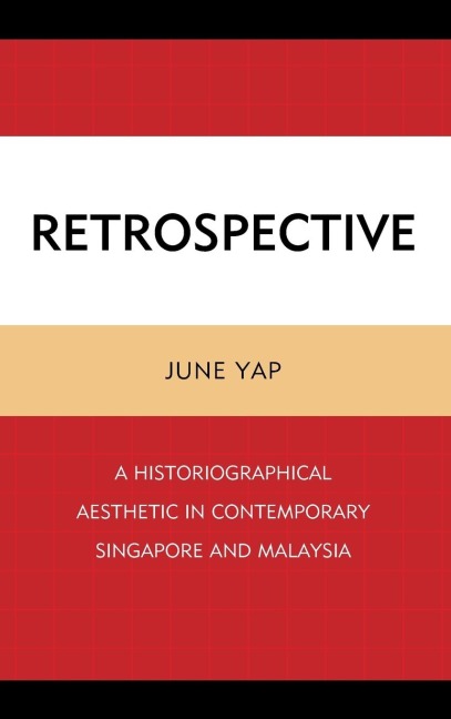 Retrospective: A Historiographical Aesthetic in Contemporary Singapore and Malaysia