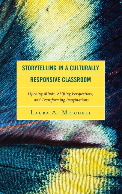 Storytelling in a Culturally Responsive Classroom: Opening Minds, Shifting Perspectives, and Transforming Imaginations