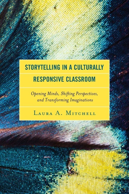 Storytelling in a Culturally Responsive Classroom: Opening Minds, Shifting Perspectives, and Transforming Imaginations
