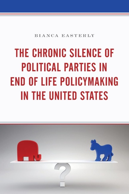 Chronic Silence of Political Parties in End of Life Policymaking in the United States