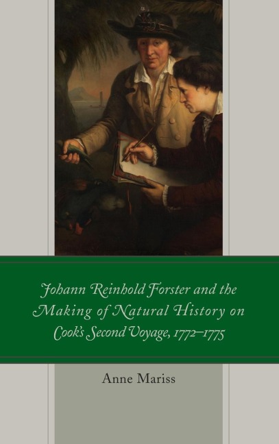 Johann Reinhold Forster and the Making of Natural History on Cooks Second Voyage, 1772-1775