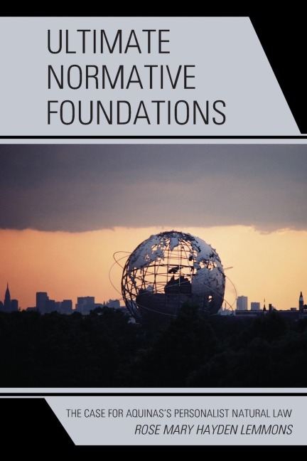 Ultimate Normative Foundations: The Case for Aquinass Personalist Natural Law