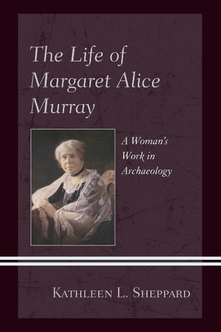 Life of Margaret Alice Murray: A Womans Work in Archaeology