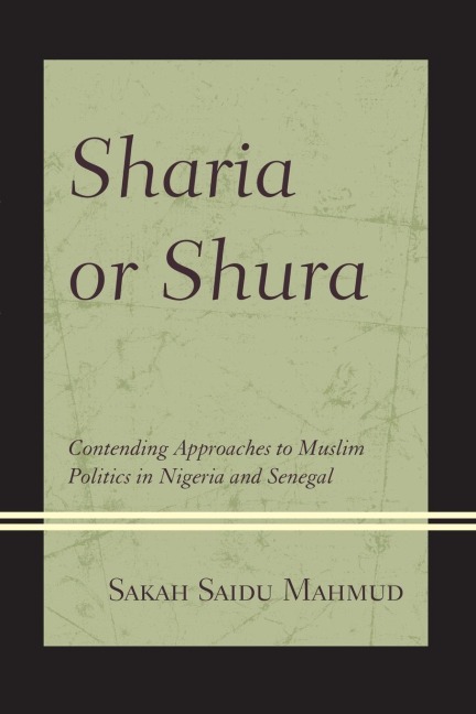 Sharia or Shura: Contending Approaches to Muslim Politics in Nigeria and Senegal