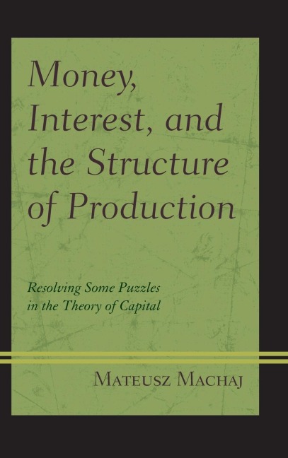 Money, Interest, and the Structure of Production: Resolving Some Puzzles in the Theory of Capital
